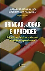 apa do livro: Brincar, jogar e aprender: Práticas que inspiram o educador e facilitam a aprendizagem