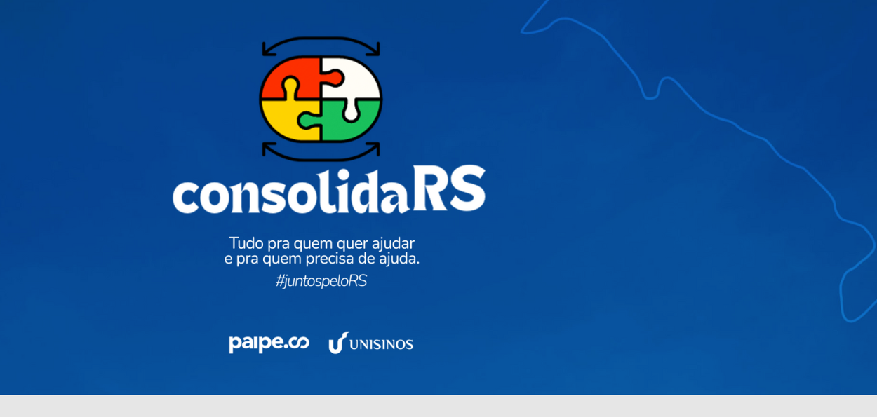  imagem apresenta um fundo azul com elementos gráficos e texto centralizados, promovendo uma iniciativa de ajuda chamada "consolidaRS". Elementos Gráficos: No centro superior da imagem, há um ícone de um quebra-cabeça colorido com quatro peças, cada uma com uma cor diferente: vermelho, laranja, verde e branco. As peças estão montadas em um círculo, representando a união e colaboração. Ao redor do quebra-cabeça, há setas que formam um círculo, simbolizando a continuidade e o ciclo de ajuda. Texto: Abaixo do ícone, em letras grandes e brancas, está o título "consolidaRS". Logo abaixo do título, em letras menores brancas, há o texto: "Tudo pra quem quer ajudar e pra quem precisa de ajuda." "#juntospeloRS" Logos: Na parte inferior da imagem, há os logos dos organizadores ou apoiadores do projeto: O logo da paipe.co O logo da Unisinos Fundo: O fundo azul tem uma leve textura que adiciona profundidade à imagem. No canto superior direito, há um contorno sutil de um mapa que parece ser o estado do Rio Grande do Sul. A imagem transmite uma mensagem de colaboração e apoio, destacando a importância da união para ajudar aqueles que precisam no Rio Grande do Sul.