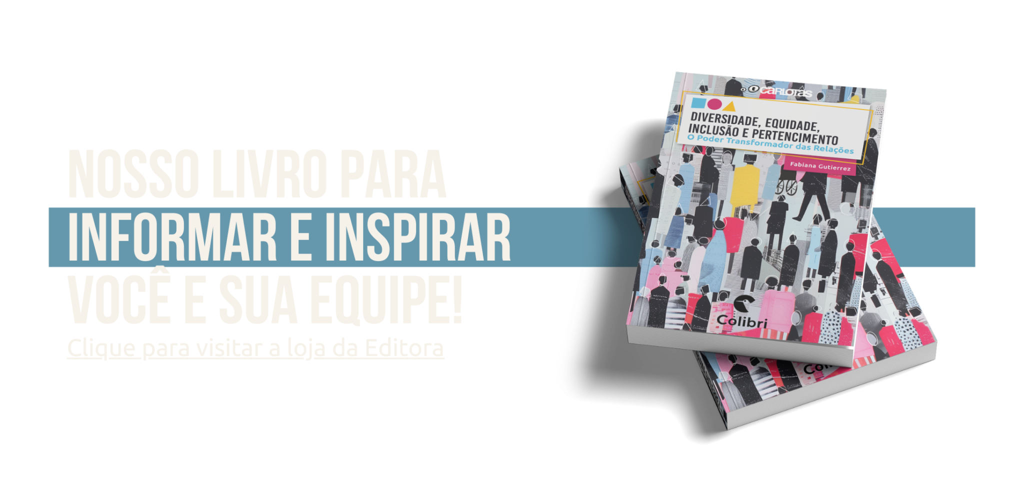 A imagem mostra a capa do livro "Diversidade, Equidade, Inclusão e Pertencimento: O Poder Transformador das Relações" de Fabiana Gutierrez, com um fundo preto e destaque para a frase: "Nosso livro para informar e inspirar você e sua equipe!" O design do livro apresenta figuras estilizadas e coloridas, simbolizando a diversidade de pessoas e a importância da inclusão e pertencimento.